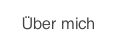 Über mich.